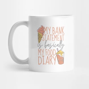 My Bank Statement Is Basically My Food Diary Ice Cream Design Mug